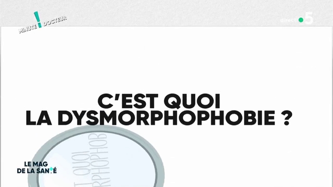 Minute docteur : c'est quoi la dysmorphophobie ?