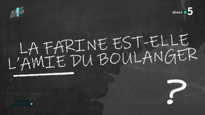 Minute Docteur : La farine est-elle l'amie du boulanger ?